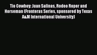 Read Tio Cowboy: Juan Salinas Rodeo Roper and Horseman (Fronteras Series sponsored by Texas