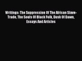 Read Writings: The Suppression Of The African Slave-Trade The Souls Of Black Folk Dusk Of Dawn