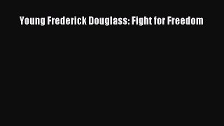 Download Young Frederick Douglass: Fight for Freedom Ebook Free