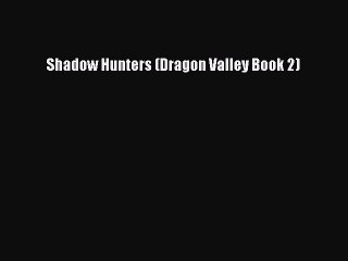 Download Shadow Hunters (Dragon Valley Book 2) Free Books