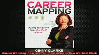 Free PDF Downlaod  Career Mapping Charting Your Course in the New World of Work  DOWNLOAD ONLINE