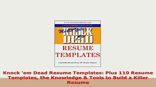 PDF  Knock em Dead Resume Templates Plus 110 Resume Templates the Knowledge  Tools to Build Read Online