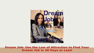 PDF  Dream Job Use the Law of Attraction to Find Your Dream Job in 30 Days or Less Read Full Ebook