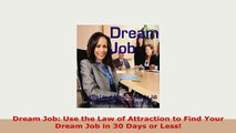 PDF  Dream Job Use the Law of Attraction to Find Your Dream Job in 30 Days or Less Read Full Ebook