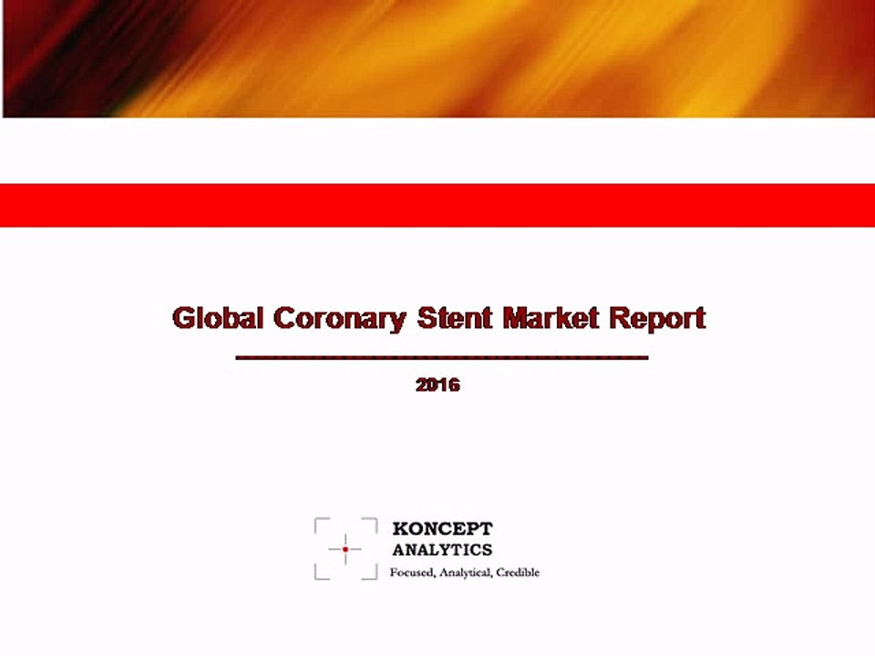 Global Coronary Stent Market Report: 2016 Edition - New Report by Koncept Analytics