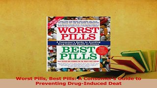 Download  Worst Pills Best Pills A Consumers Guide to Preventing DrugInduced Deat Ebook Online
