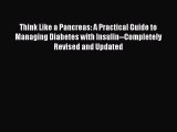 Read Think Like a Pancreas: A Practical Guide to Managing Diabetes with Insulin--Completely