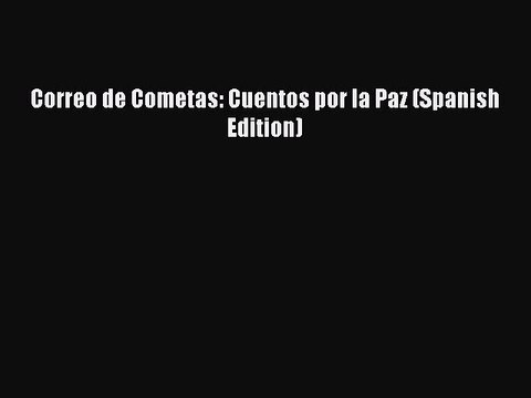Download Correo de Cometas: Cuentos por la Paz (Spanish Edition) EBook