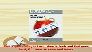 PDF  Best Tips on Weight Loss How to look and feel your best for  men woman and teens Download Full Ebook