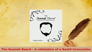 Download  The Sunnah Beard  A refutation of a Baatil Concoction Free Books