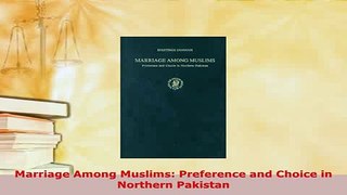 Download  Marriage Among Muslims Preference and Choice in Northern Pakistan  EBook