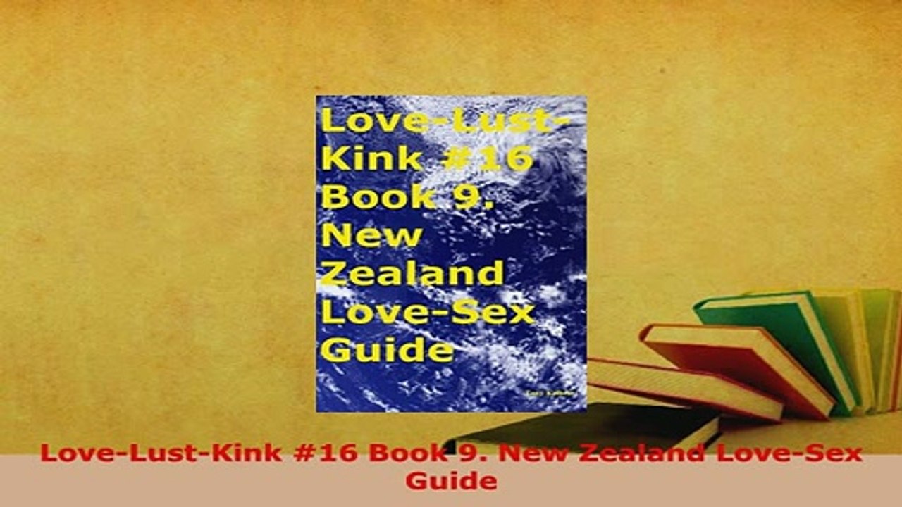 PDF  LoveLustKink 16 Book 9 New Zealand LoveSex Guide Read Online