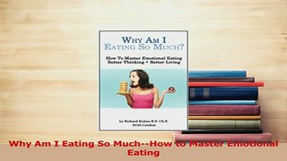 Read  Why Am I Eating So MuchHow to Master Emotional Eating Ebook Free