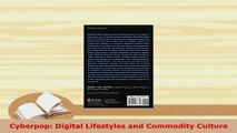 PDF  Cyberpop Digital Lifestyles and Commodity Culture Free Books