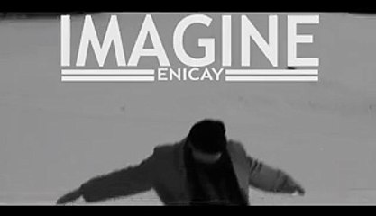 Enicay – Imagine (Clip)