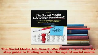 PDF  The Social Media Job Search Workbook Your stepbystep guide to finding work in the age Read Online
