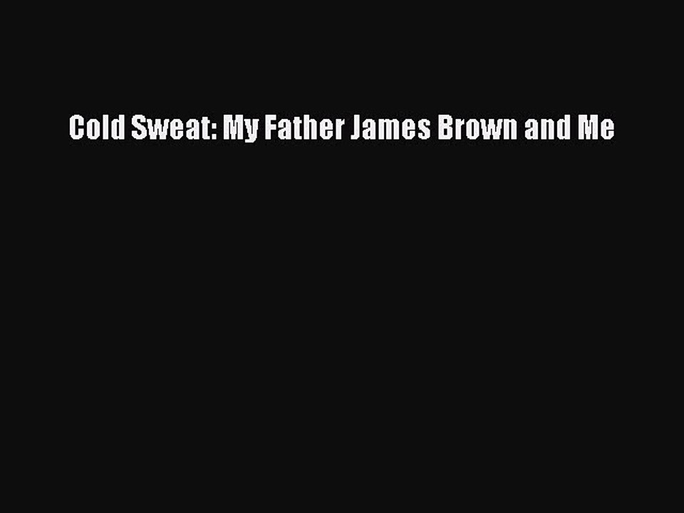 Download Cold Sweat: My Father James Brown and Me  EBook