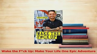 Read  Wake the Fck Up Make Your Life One Epic Adventure Ebook Free