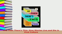PDF  And Then Theres This How Stories Live and Die in Viral Culture  EBook