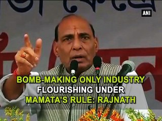 Bomb making only industry flourishing under Mamatas rule Rajnath