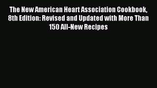 Read The New American Heart Association Cookbook 8th Edition: Revised and Updated with More