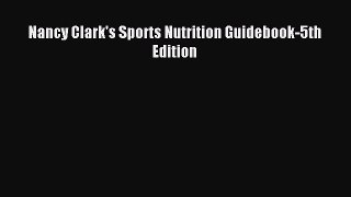 Download Nancy Clark's Sports Nutrition Guidebook-5th Edition PDF Online