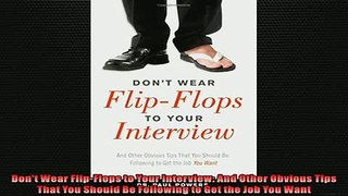 FREE DOWNLOAD  Dont Wear FlipFlops to Your Interview And Other Obvious Tips That You Should Be  BOOK ONLINE