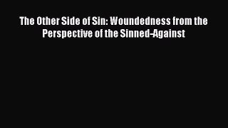 Ebook The Other Side of Sin: Woundedness from the Perspective of the Sinned-Against Download