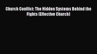 Book Church Conflict: The Hidden Systems Behind the Fights (Effective Church) Read Full Ebook