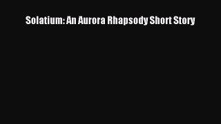 Download Solatium: An Aurora Rhapsody Short Story Free Books