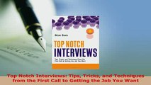 PDF  Top Notch Interviews Tips Tricks and Techniques from the First Call to Getting the Job Read Full Ebook