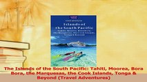 PDF  The Islands of the South Pacific Tahiti Moorea Bora Bora the Marquesas the Cook Islands Download Full Ebook