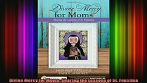 Read  Divine Mercy for Moms Sharing the Lessons of St Faustina  Full EBook