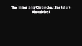 PDF The Immortality Chronicles (The Future Chronicles) Free Books