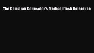 Ebook The Christian Counselor's Medical Desk Reference Download Online