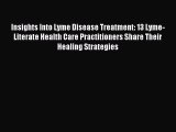 Read Insights Into Lyme Disease Treatment: 13 Lyme-Literate Health Care Practitioners Share