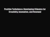 [Read book] Positive Turbulence: Developing Climates for Creativity Innovation and Renewal