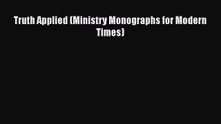 Book Truth Applied (Ministry Monographs for Modern Times) Read Online
