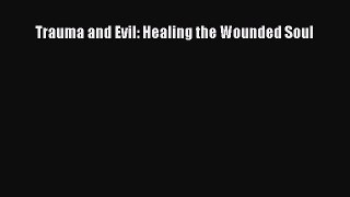 Book Trauma and Evil: Healing the Wounded Soul Read Full Ebook