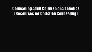 Book Counseling Adult Children of Alcoholics (Resources for Christian Counseling) Download