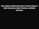 [Read book] How to Make Collaboration Work: Powerful Ways to Build Consensus Solve Problems