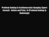 [Read book] Problem Solving in Cardiovascular Imaging: Expert Consult - Online and Print 1e