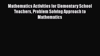 [Read book] Mathematics Activities for Elementary School Teachers Problem Solving Approach