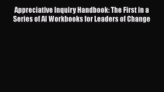 [Read book] Appreciative Inquiry Handbook: The First in a Series of AI Workbooks for Leaders