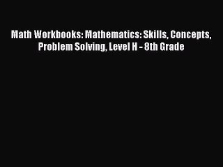 [Read book] Math Workbooks: Mathematics: Skills Concepts Problem Solving Level H - 8th Grade
