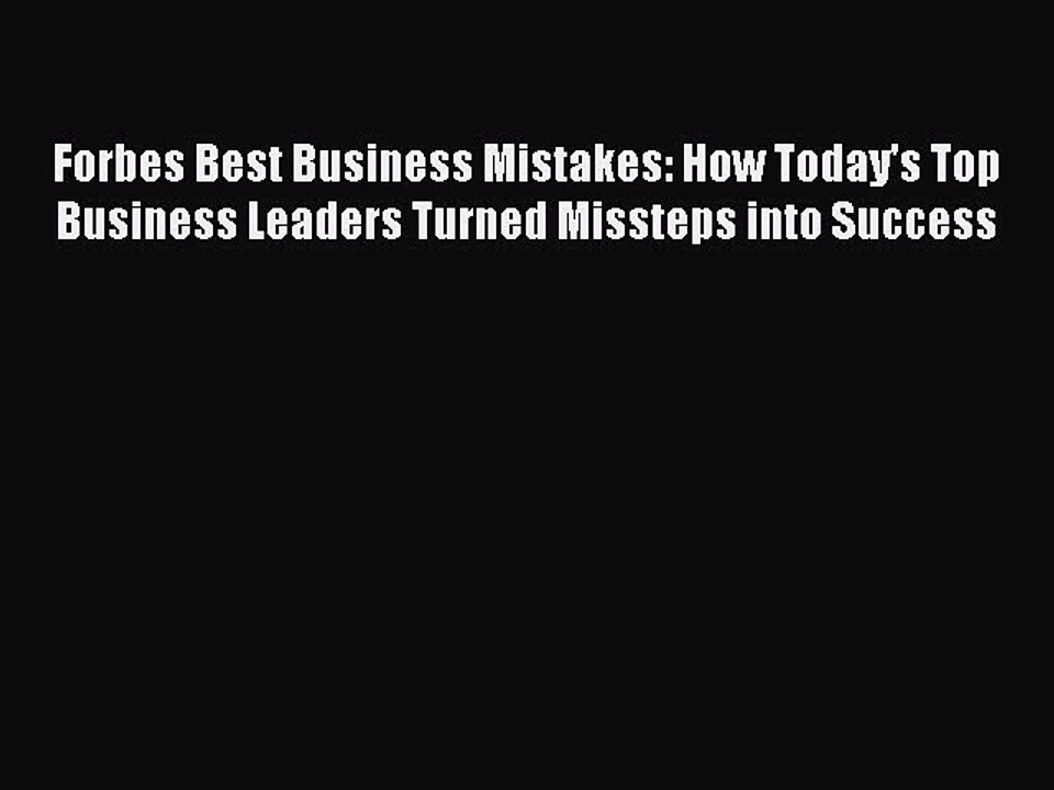 [Read book] Forbes Best Business Mistakes: How Today's Top Business Leaders Turned Missteps