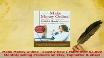 PDF  Make Money Online  Exactly how I Make over 3000 Monthly selling Products on Etsy Read Full Ebook