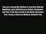 [Read PDF] Success: Dream Big Believe In Yourself Achieve Anything: Learn Daily Success Habits