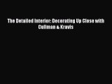 [Read Book] The Detailed Interior: Decorating Up Close with Cullman & Kravis  EBook
