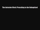 Ebook The Intrusive Word: Preaching to the Unbaptized Read Full Ebook